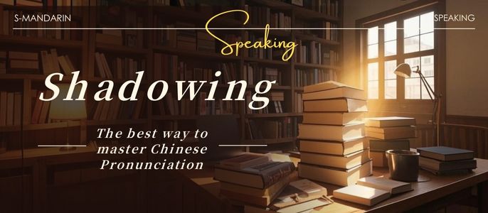 Shadowing: The best  way to master Chinese Pronunciation